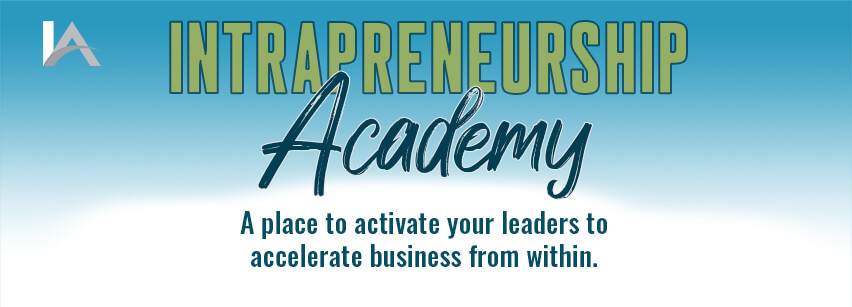 Intrapreneurship Academy is a place to activate your leaders to accelerate business from within.
