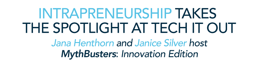 Intrapreneurship Takes the Spotlight at Tech It Out. Jana Henthorn and Janice Silver host MythBusters: Innovation Edition 