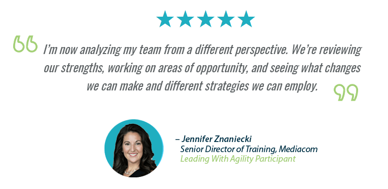 “I’m now analyzing my team from a different perspective. We’re reviewing our strengths, working on areas of opportunity, and seeing what changes we can make and different strategies we can employ.” - Jennifer Znaniecki, Senior Director of Training, Mediacom